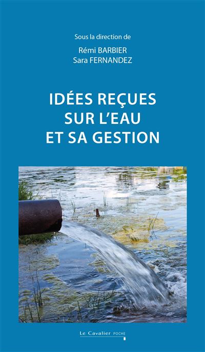 Rémi Barbier et Sara Fernandez (dir), Idées reçues sur l’eau et sa gestion, Le Cavalier bleu