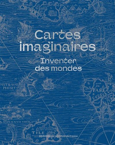 Cartes imaginaires. Inventer des mondes